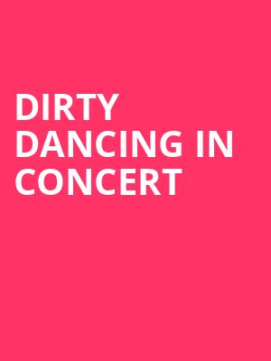 Dirty Dancing in Concert, Robinson Center Performance Hall, Little Rock