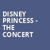 Disney Princess The Concert, Robinson Center Performance Hall, Little Rock