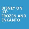 Disney On Ice Frozen and Encanto, Simmons Bank Arena, Little Rock