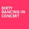 Dirty Dancing in Concert, Robinson Center Performance Hall, Little Rock